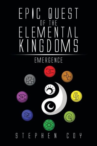 Epic Quest of the Elemental Kingdoms: Emergence - Stephen Coy - Böcker - XLIBRIS - 9781499033748 - 4 augusti 2014