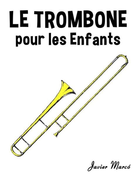 Cover for Javier Marco · Le Trombone Pour Les Enfants: Chants De Noel, Musique Classique, Comptines, Chansons Folklorique et Traditionnelle! (Taschenbuch) (2014)