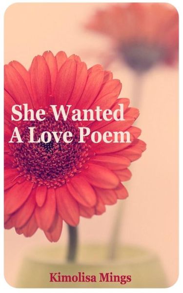 Cover for Kimolisa Mings · She Wanted a Love Poem (Paperback Book) (2014)