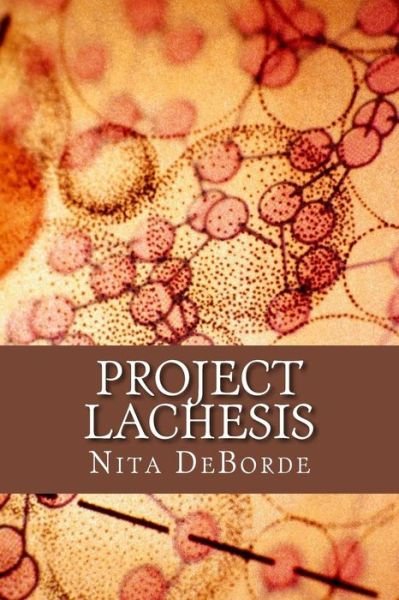 Project Lachesis - Nita Deborde - Kirjat - Createspace - 9781500591748 - maanantai 4. elokuuta 2014