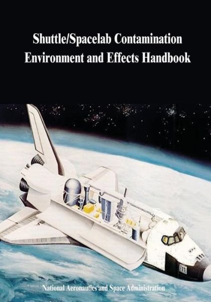 Cover for National Aeronautics and Administration · Shuttle / Spacelab Contamination Environment and Effects Handbook (Paperback Bog) (2014)