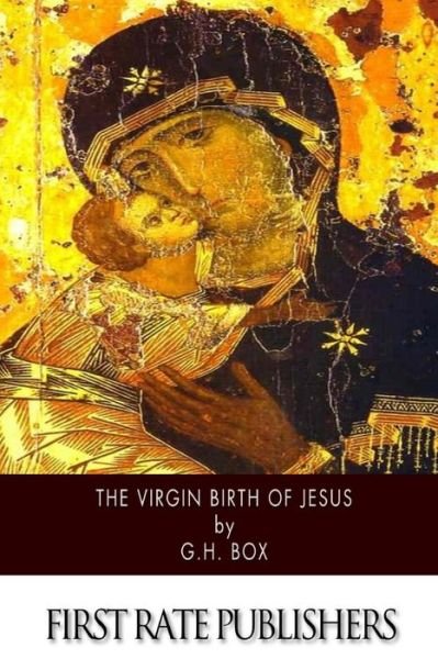 The Virgin Birth of Jesus - G H Box - Bücher - Createspace - 9781505864748 - 2. Januar 2015