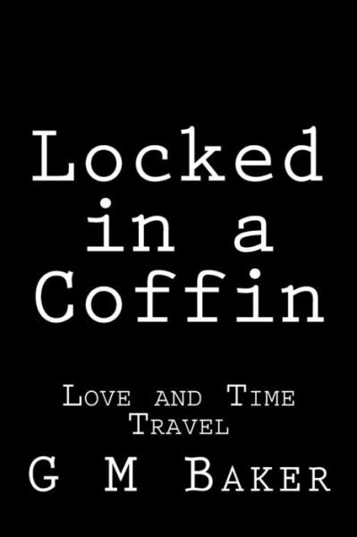 Cover for G M Baker · Locked in a Coffin: Love and Time Travel (Taschenbuch) (2015)