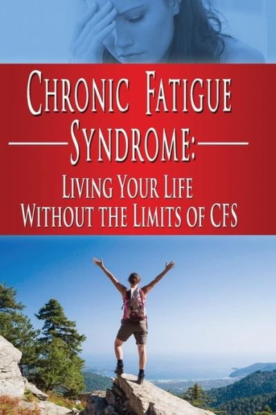 Chronic Fatigue Syndrome: Living Your Life Without the Limits of Cfs - Kara Aimer - Boeken - Createspace - 9781508610748 - 13 maart 2015