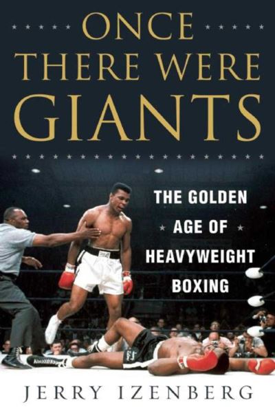 Cover for Jerry Izenberg · Once There Were Giants: The Golden Age of Heavyweight Boxing (Hardcover Book) (2017)