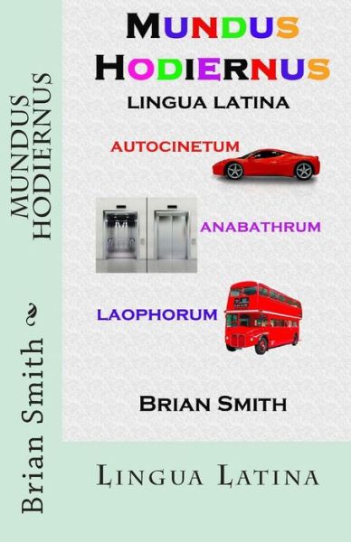 Mundus Hodiernus: Lingua Latina - Brian Smith - Books - Createspace - 9781511478748 - March 29, 2015