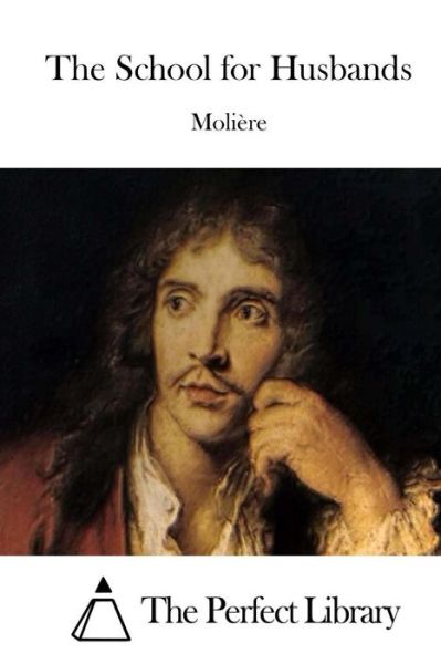 The School for Husbands - Moliere - Bücher - Createspace - 9781512202748 - 13. Mai 2015