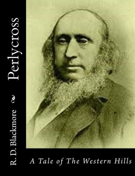 Perlycross: a Tale of the Western Hills - R D Blackmore - Bücher - Createspace - 9781514745748 - 29. Juni 2015