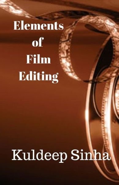 Cover for Kuldeep Sinha · Elements of Film Editing (Taschenbuch) (2015)