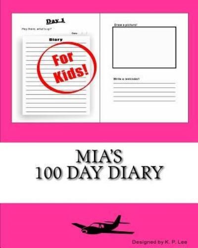 Mia's 100 Day Diary - K P Lee - Książki - Createspace Independent Publishing Platf - 9781519625748 - 1 grudnia 2015