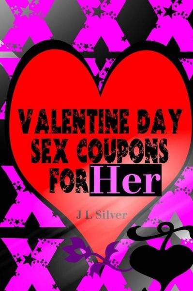 Valentine Day Sex Coupons For Her - J L Silver - Books - Createspace Independent Publishing Platf - 9781523486748 - January 18, 2016