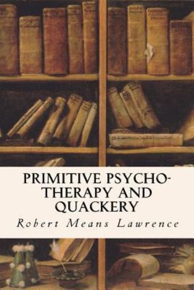 Cover for Robert Means Lawrence · Primitive Psycho-Therapy and Quackery (Paperback Bog) (2016)