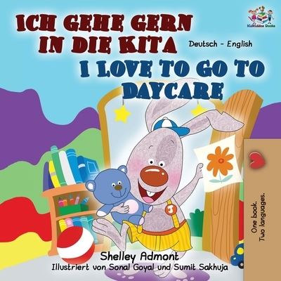 Cover for Shelley Admont · Ich gehe gern in die Kita I Love to Go to Daycare: German English Bilingual Book - German English Bilingual Collection (Paperback Book) [2nd edition] (2019)