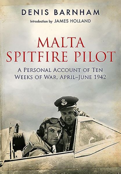 Cover for Denis Barnham · Malta Spitfire Pilot: A Personal Account of Ten Weeks of War, April-?June 1942 (Paperback Book) (2021)