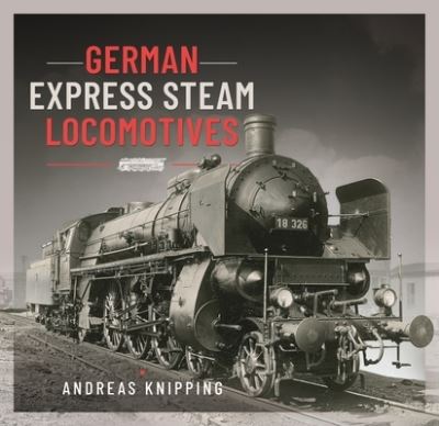 Cover for Andreas Knipping · German Express Steam Locomotives (Hardcover Book) (2022)