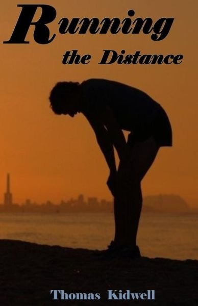 Running The Distance - Thomas Kidwell - Livres - Createspace Independent Publishing Platf - 9781530064748 - 15 février 2016