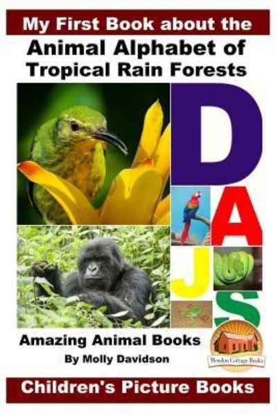 Cover for John Davidson · My First Book about the Animal Alphabet of Tropical Rain Forests - Amazing Animal Books - Children's Picture Books (Paperback Bog) (2016)