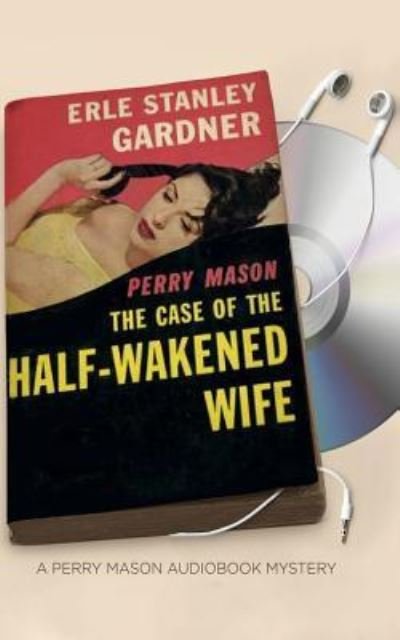 Cover for Erle Stanley Gardner · The Case of the Half-Wakened Wife (CD) (2017)