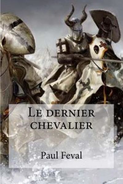 Le dernier chevalier - Paul Feval - Books - Createspace Independent Publishing Platf - 9781533050748 - May 2, 2016