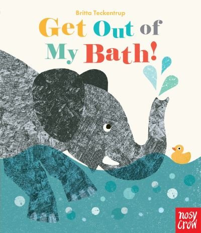 Get Out of My Bath! - Britta Teckentrup - Książki - Nosy Crow - 9781536202748 - 31 grudnia 2018