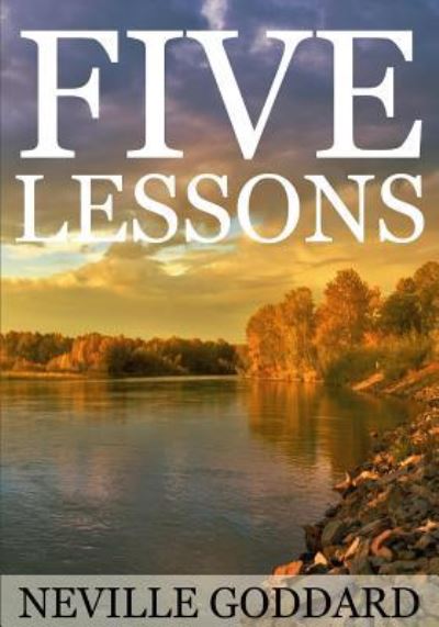 Five Lessons - Neville Goddard - Books - Createspace Independent Publishing Platf - 9781536851748 - August 2, 2016