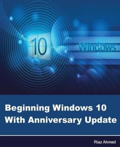Cover for Riaz Ahmed · Beginning Windows 10 with Anniversary Update (Paperback Book) (2016)