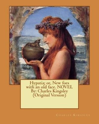 Cover for Charles Kingsley · Hypatia; or, New foes with an old face. NOVEL By Charles Kingsley (Paperback Bog) (2016)