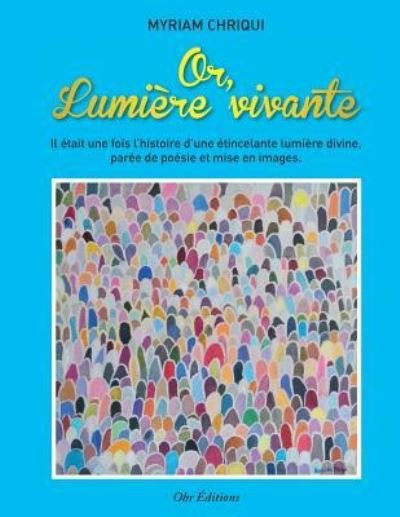 Cover for Chriqui Myriam · Or, lumiere vivante (Pocketbok) (2016)