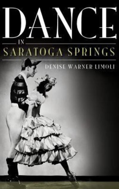 Cover for Denise Warner Limoli · Dance in Saratoga Springs (Hardcover bog) (2013)