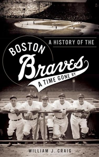 Cover for William J Craig · A History of the Boston Braves (Hardcover Book) (2012)