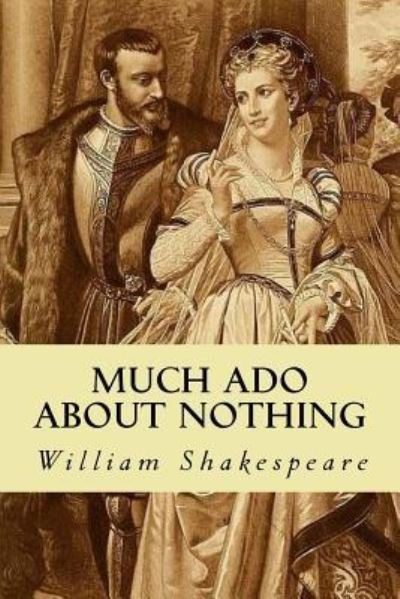 Much Ado About Nothing - William Shakespeare - Bücher - Createspace Independent Publishing Platf - 9781540386748 - 14. November 2016