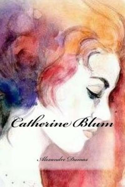 Catherine Blum - Alexandre Dumas - Books - Createspace Independent Publishing Platf - 9781540568748 - November 21, 2016