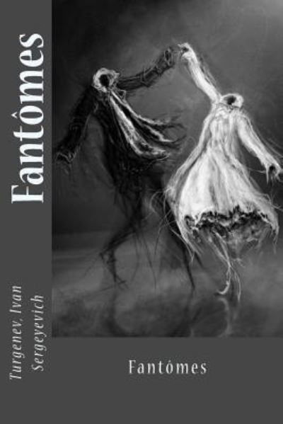 Fantomes - Turgenev Ivan Sergeyevich - Kirjat - Createspace Independent Publishing Platf - 9781544078748 - lauantai 4. maaliskuuta 2017