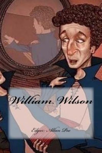 William Wilson - Edgar Allan Poe - Books - Createspace Independent Publishing Platf - 9781545125748 - April 2, 2017