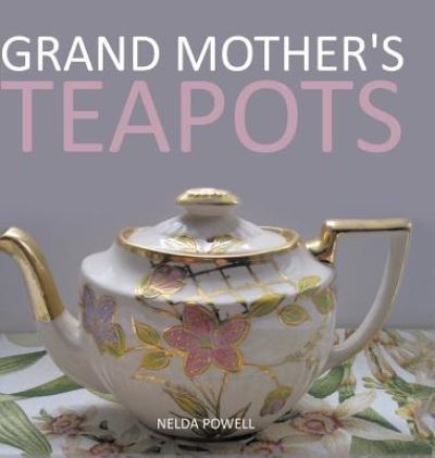 Cover for Nelda Powell · Grand Mother's Teapots (Hardcover Book) (2017)