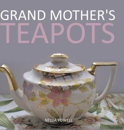 Cover for Nelda Powell · Grand Mother's Teapots (Innbunden bok) (2017)