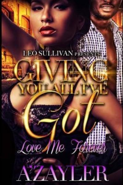 Cover for A'zayler · Giving You All I've Got : Love Me Forever (Paperback Book) (2016)