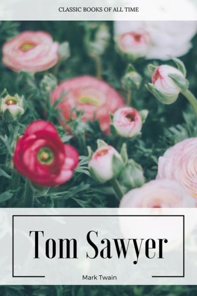 Tom Sawyer - Mark Twain - Bøger - CreateSpace Independent Publishing Platf - 9781547220748 - 7. juni 2017