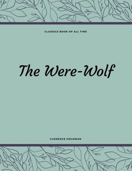 The Were-Wolf - Clemence Housman - Books - Createspace Independent Publishing Platf - 9781548210748 - June 20, 2017