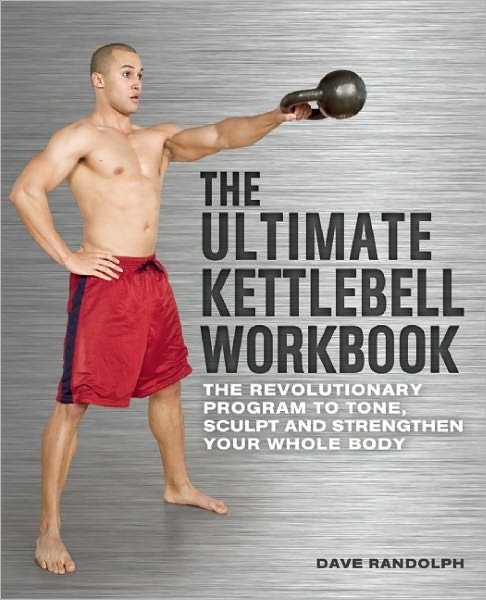 Cover for Dave Randolph · The Ultimate Kettlebells Workbook: The Revolutionary Program to Tone, Sculpt and Strengthen Your Whole Body (Taschenbuch) (2011)