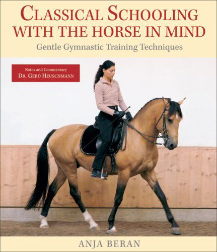 Cover for Anja Beran · Classical Schooling with the Horse in Mind: Gentle Gymnastic Training Techniques (Hardcover Book) (2007)