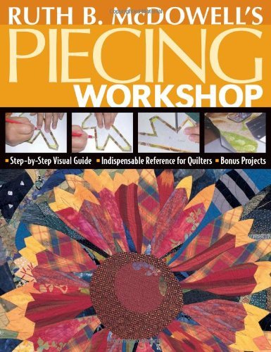 Cover for Ruth Mcdowell · Ruth B. Mcdowell's Piecing Workshop: Step-by-step Visual Guide Indispensable Reference for Quilters Bonus Projects (Paperback Book) (2007)