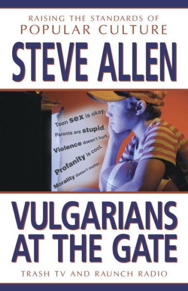 Cover for Steve Allen · Vulgarians at the Gate: Trash TV and Raunch Radio : Raising Standards of Popular Culture (Hardcover Book) (2001)