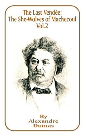 The Last Vendee, Volume II: The She-Wolves of Machecoul - Alexandre Dumas - Livres - Fredonia Books (NL) - 9781589631748 - 1 mai 2001
