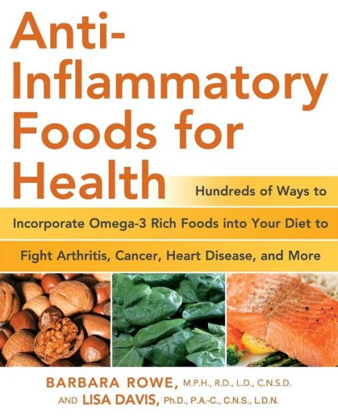 Cover for Barbara Rowe · Anti-Inflammatory Foods for Health: Hundreds of Ways to Incorporate Omega-3 Rich Foods into Your Diet to Fight Arthritis, Cancer, Heart Disease, and More (Paperback Book) (2008)