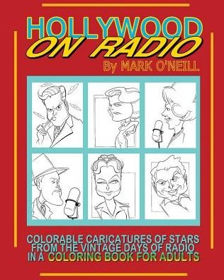Mark O'neill · Hollywood on Radio: Colorable Caricatures of Stars from the Vintage Days of Radio in a Coloring Book for Adults (Paperback Book) (2016)