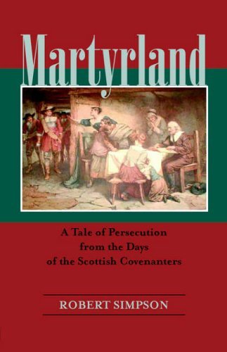 Cover for Simpson, Robert (Director of Helvar and Chairman of Electrosonic Ltd.) · Martyrland: a Tale of Persecution from the Days of the Scottish Covenanters (Paperback Book) (2006)