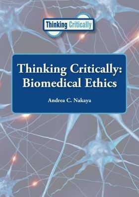 Cover for Andrea C. Nakaya · Thinking Critically Biomedical Ethics (Hardcover Book) (2014)