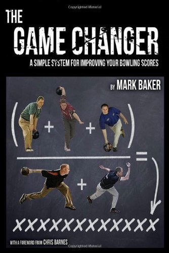 Cover for Baker, Mark (University of Manchester UK) · The Game Changer: A Simple System for Improving Your Bowling Scores (Paperback Book) [4/15/12 edition] (2012)