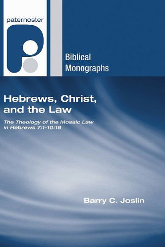 Cover for Barry C. Joslin · Hebrews, Christ, and the Law: the Theology of the Mosaic Law in Hebrews 7:110:18 (Paternoster Biblical Monographs) (Paperback Book) (2009)